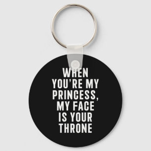 When You're My Princess My Face Is Your Throne Fun Key Ring