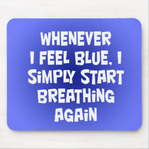 Whenever I feel blue Mouse Mat