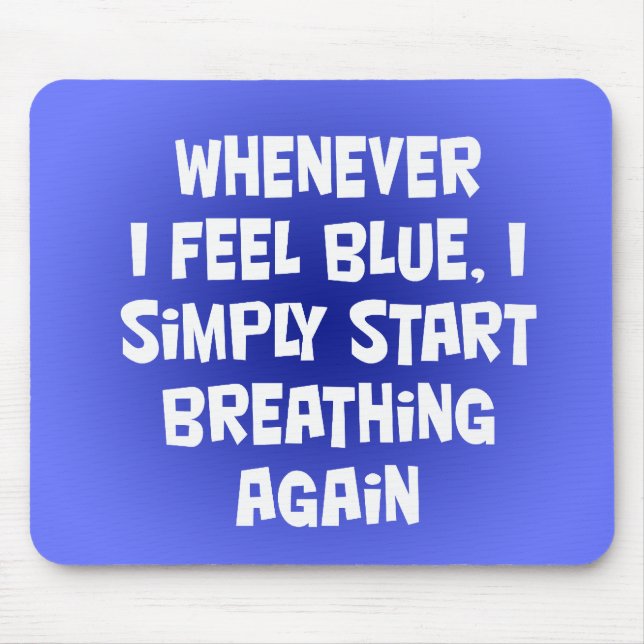 Whenever I feel blue Mouse Mat (Front)