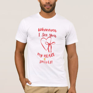 Whenever I See You My Heart Smiles T-Shirt