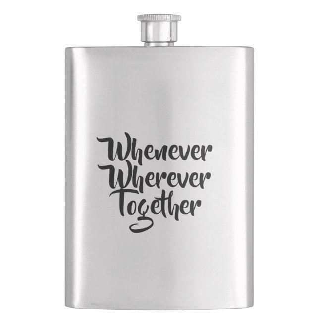 Whenever, Wherever, Together Classic Flask (Front)