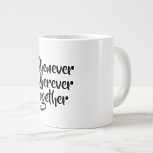 Whenever, Wherever, Together Speciality Mug