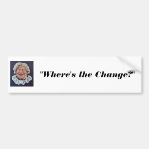 where&apos;s the beef lady, "Where's the Change?" Bumper Sticker