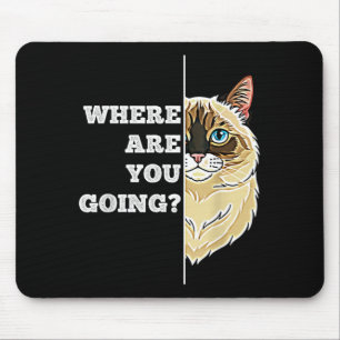 Where are Going Funny Cute Ragdoll Cat Pet Humour Mouse Mat