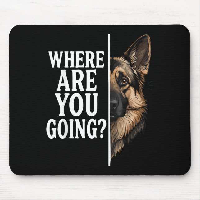 Where Are Going Funny German Shepherd Dog Lover Mouse Mat (Front)