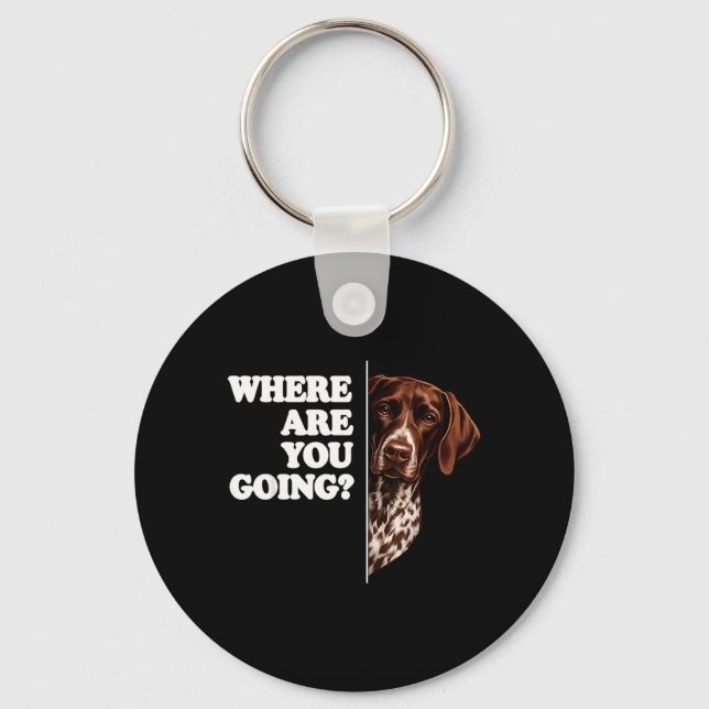 Where Are Going German Shorthaired Pointer Key Ring (Front)