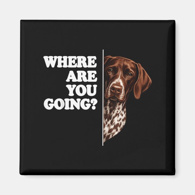 Where Are Going German Shorthaired Pointer Magnet (Front)