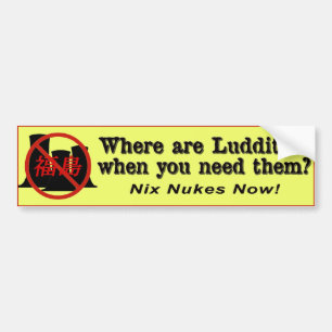 Where are Luddites when you need 'em? Bumper Sticker