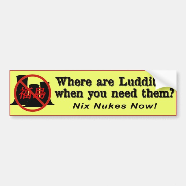 Where are Luddites when you need 'em? Bumper Sticker (Front)