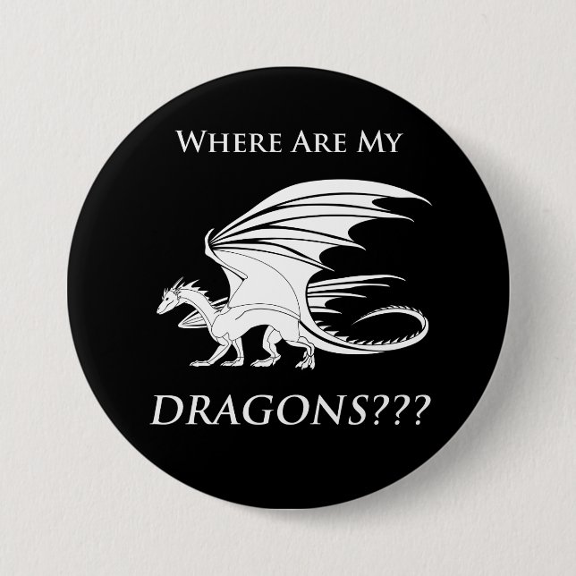 Where Are My Dragons??? 7.5 Cm Round Badge (Front)