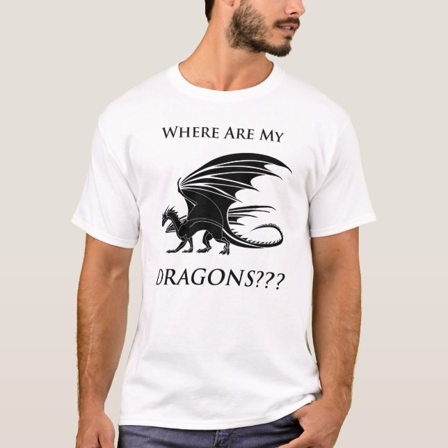 Where Are My Dragons??? T-Shirt (Front)