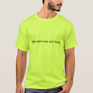 Where are my eyes T-Shirt