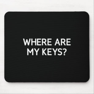 Where Are My Keys, Funny, Jokes, Sarcastic Mouse Mat