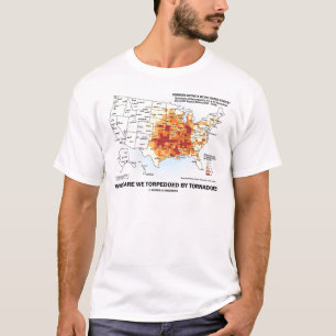 Where Are We Torpedoed By Tornadoes? T-Shirt