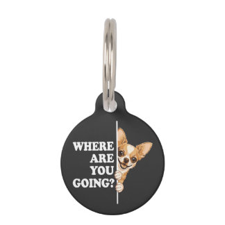 Where Are You Going Funny Chihuahua Pet Tag