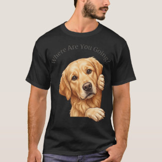 Where Are You Going Funny Golden Retriever Dog T-Shirt