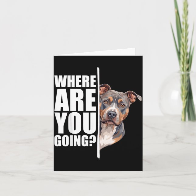 Where Are You Going Funny Pitbull Dog Lover Card (Front)