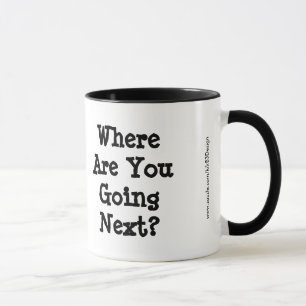 Where Are You Going Next?  Coffee Mug