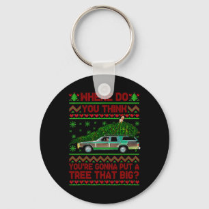 Where Are You Going To Put A Tree That Big Ugly Ch Key Ring