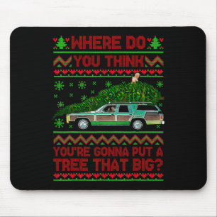 Where Are You Going To Put A Tree That Big Ugly Ch Mouse Mat