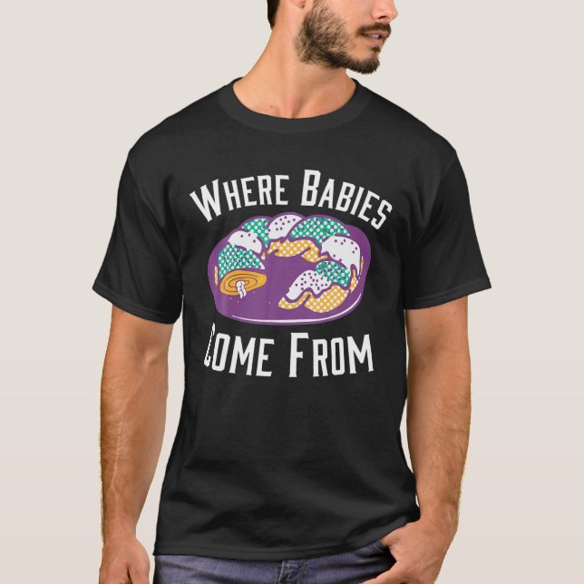 Where Babies Come Froms Mardi Gras King Cakes T-Shirt (Front)