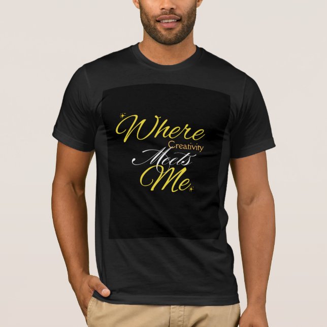 Where Creativity Meets Me T-Shirt (Front)