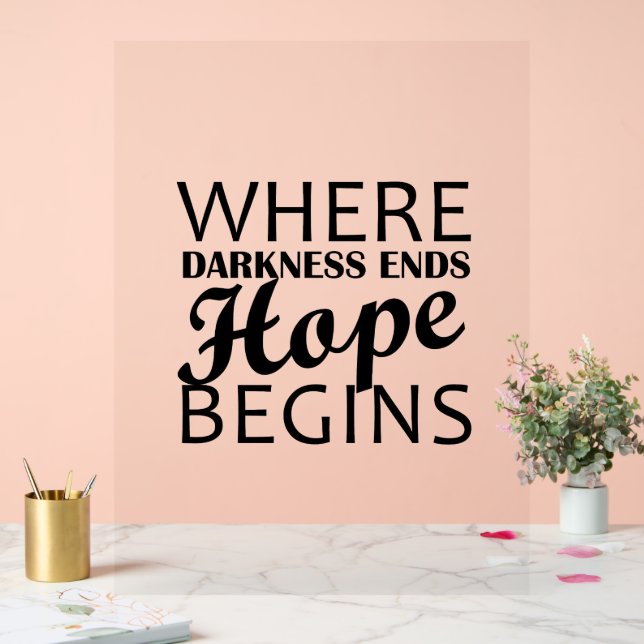 “Where darkness ends, hope begins.” Acrylic Sign (Wedding)