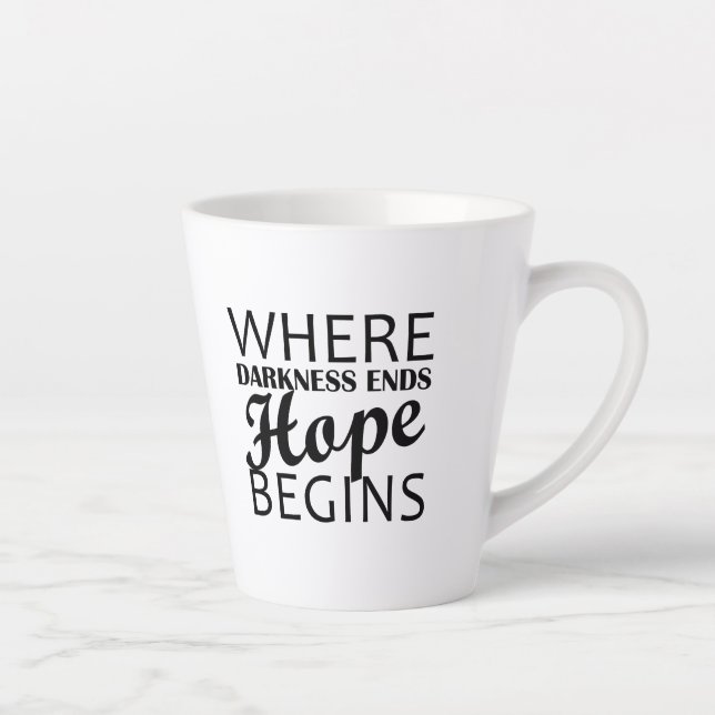 “Where darkness ends, hope begins.” Latte Mug (Right)