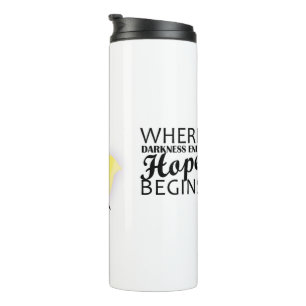 “Where darkness ends, hope begins.” Thermal Tumbler