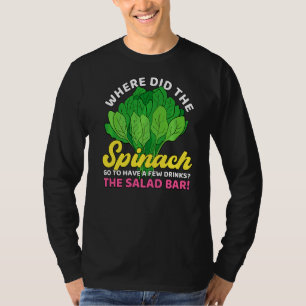 Where Did The Spinach The Salad Bar Kale Spinach T-Shirt