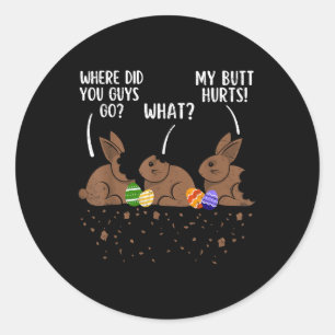 Where Did You Guys Go Funny Chocolate Bunny Easter Classic Round Sticker