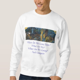 'Where Do We Come From?' - Paul Gauguin Sweatshirt