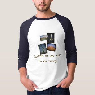 Where Do You Want to Go? T-Shirt
