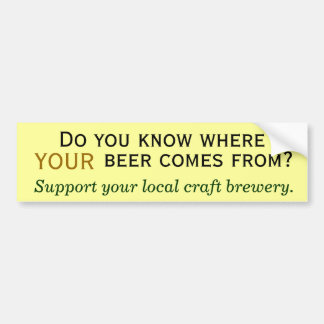 Where does your beer come from? bumper sticker