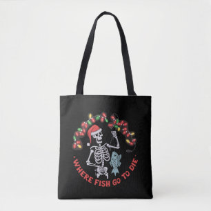 Where Fish Go To Die Fisherman Christmas Skeleton Tote Bag
