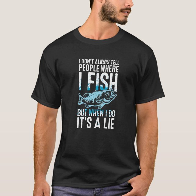 Where I Fish  Fisher Fish Rod Angler Fisherman Fis T-Shirt (Front)