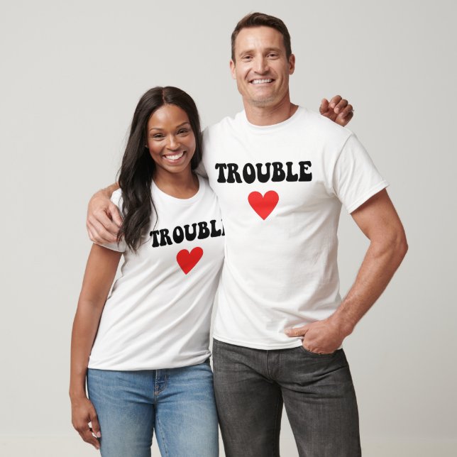 where i go trouble follows couple T-Shirt (Unisex)
