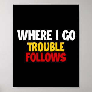 Where I Go Trouble Follows Funny Couple Matching V Poster