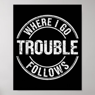 Where I Go Trouble Follows Funny Matching Couple B Poster