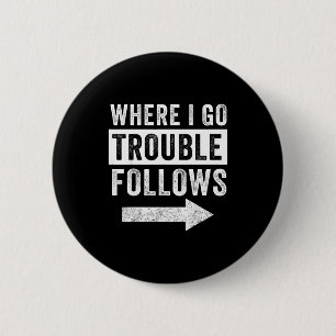 Where I Go Trouble Follows Funny Matching Couple S 6 Cm Round Badge
