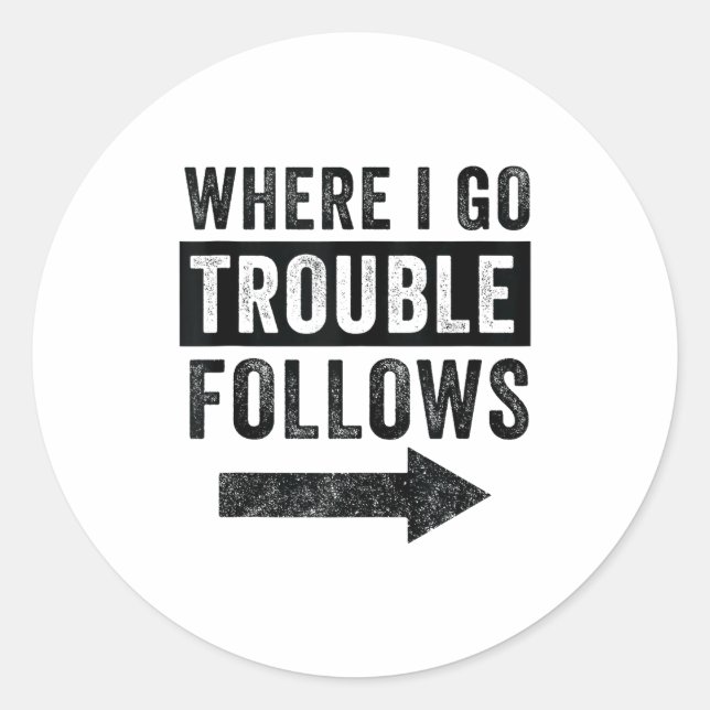 Where I Go Trouble Follows Funny Matching Couple S Classic Round Sticker (Front)
