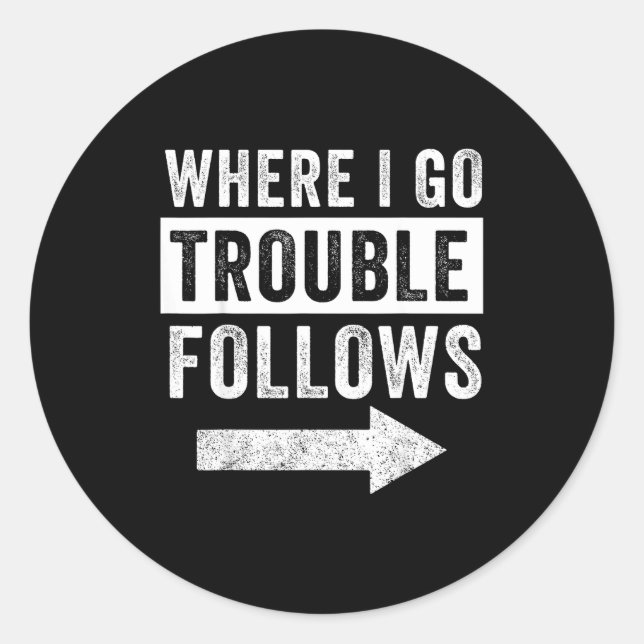 Where I Go Trouble Follows Funny Matching Couple S Classic Round Sticker (Front)