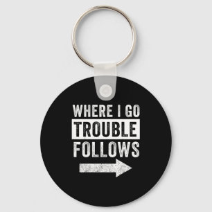 Where I Go Trouble Follows Funny Matching Couple S Key Ring