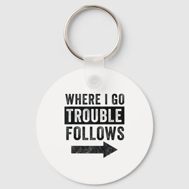 Where I Go Trouble Follows Funny Matching Couple S Key Ring (Front)