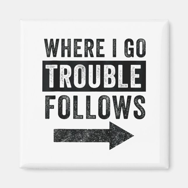 Where I Go Trouble Follows Funny Matching Couple S Magnet (Front)