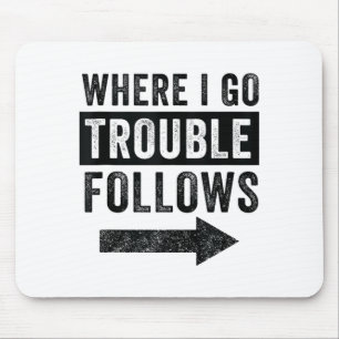 Where I Go Trouble Follows Funny Matching Couple S Mouse Mat
