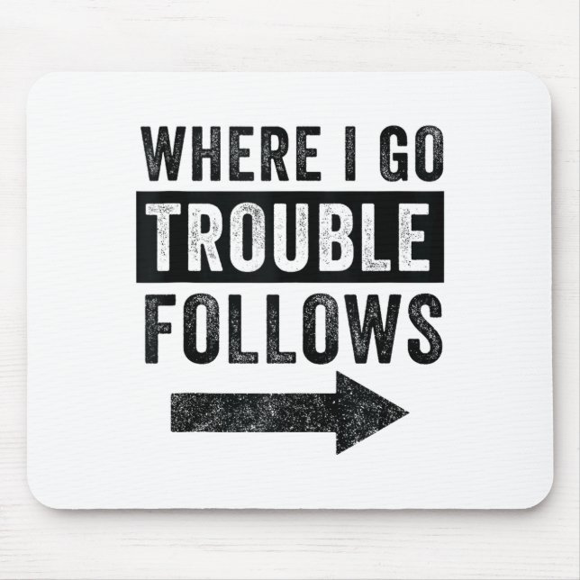 Where I Go Trouble Follows Funny Matching Couple S Mouse Mat (Front)