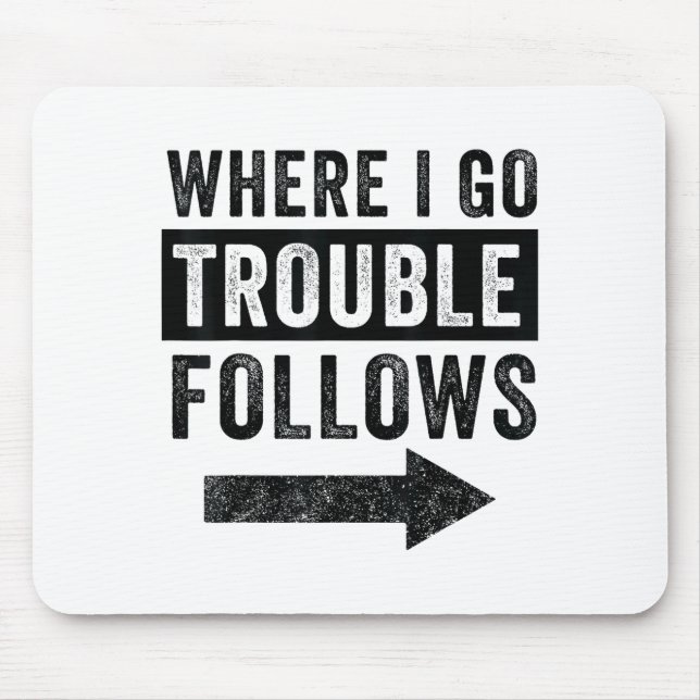 Where I Go Trouble Follows Funny Matching Couple S Mouse Mat (Front)