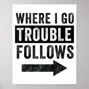 Where I Go Trouble Follows Funny Matching Couple S Poster