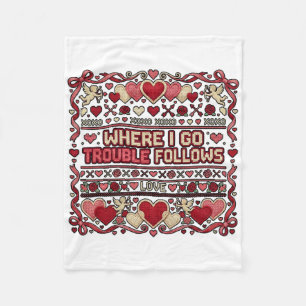 Where I Go Trouble Follows Funny Ugly Valentine Sw Fleece Blanket